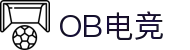 OB电竞· (中国)官方电子竞技平台-obesports"